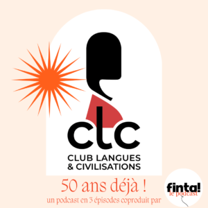 Lire la suite à propos de l’article Club Langues et Civilisations, 50 ans déjà : un podcast en 3 épisodes coproduit par Finta!